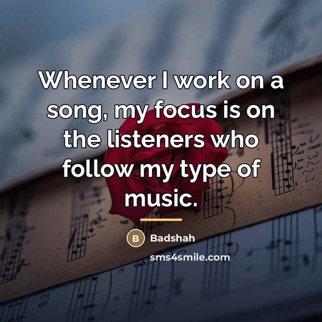 “Whenever I work on a song, my focus is on…” quote by Badshah