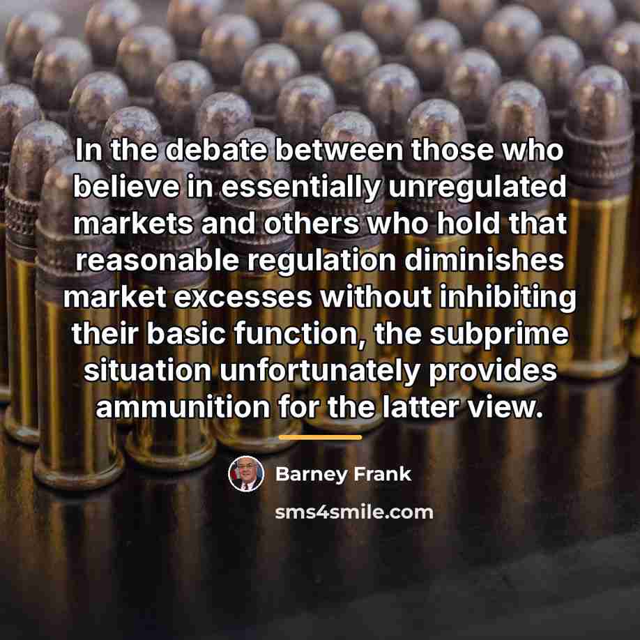 “In the debate between those who believe in essentially unregulated…” quote by Barney Frank