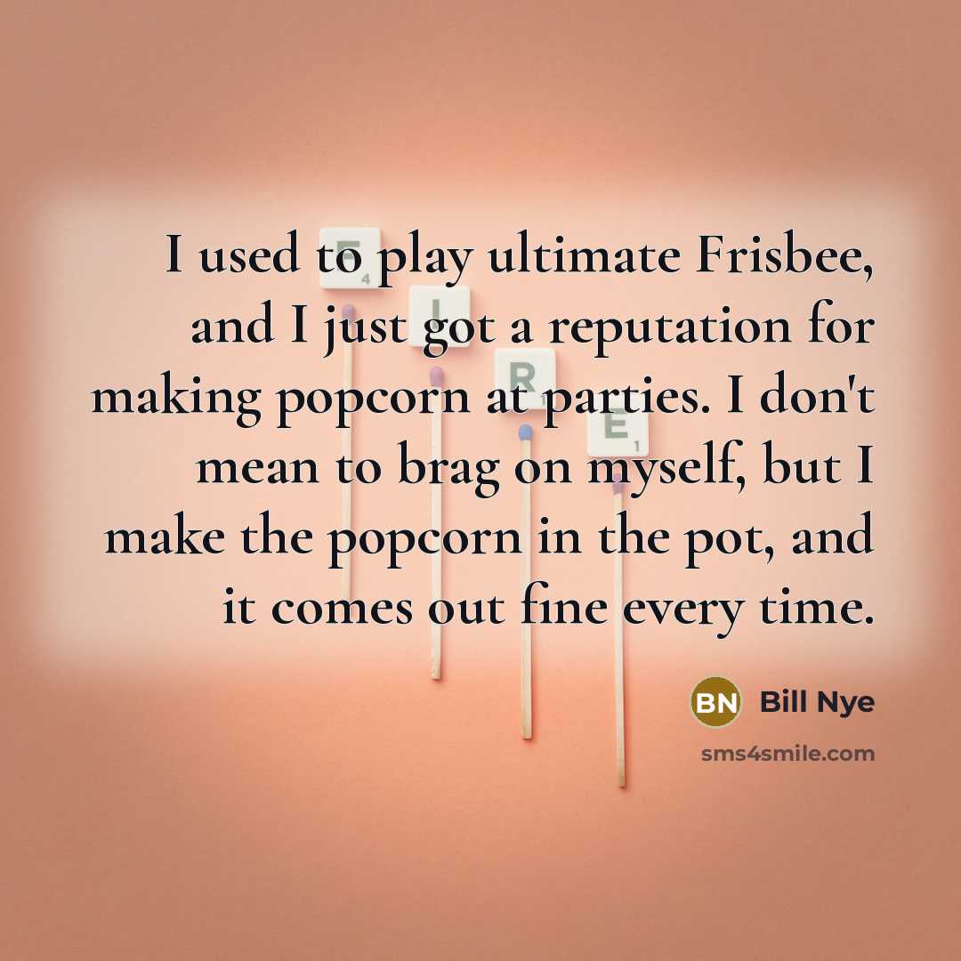 “I used to play ultimate Frisbee, and I just got…” quote by Bill Nye