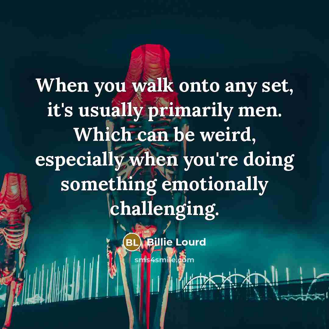 “When you walk onto any set, it's usually primarily men.…” quote by Billie Lourd