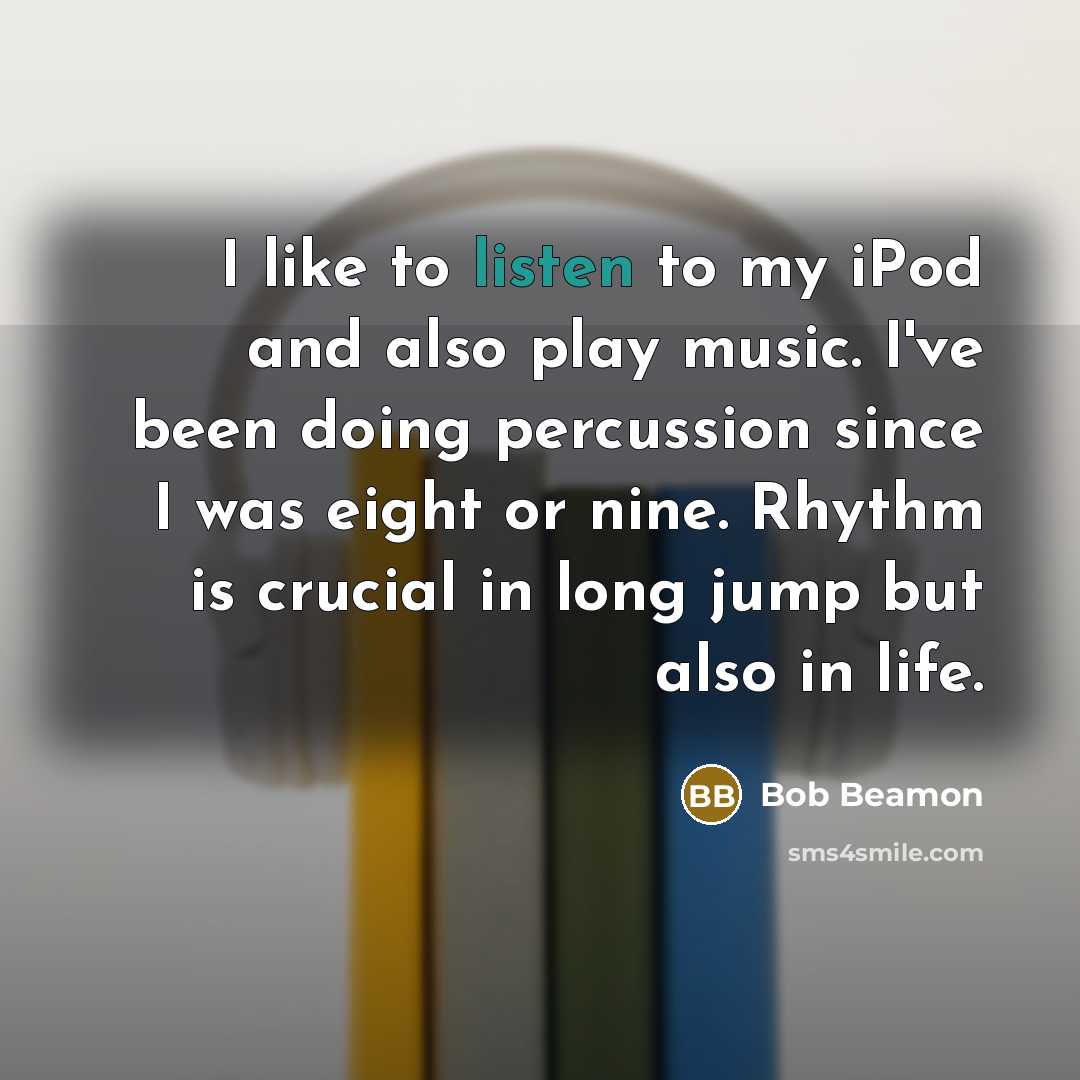 “I like to listen to my iPod and also play…” quote by Bob Beamon