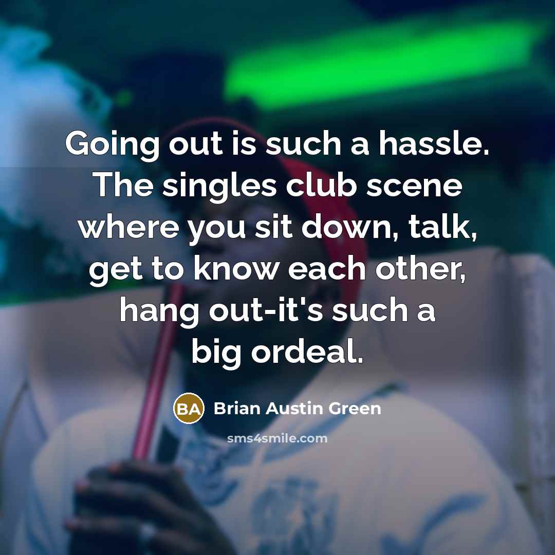 “Going out is such a hassle. The singles club scene…” quote by Brian Austin Green