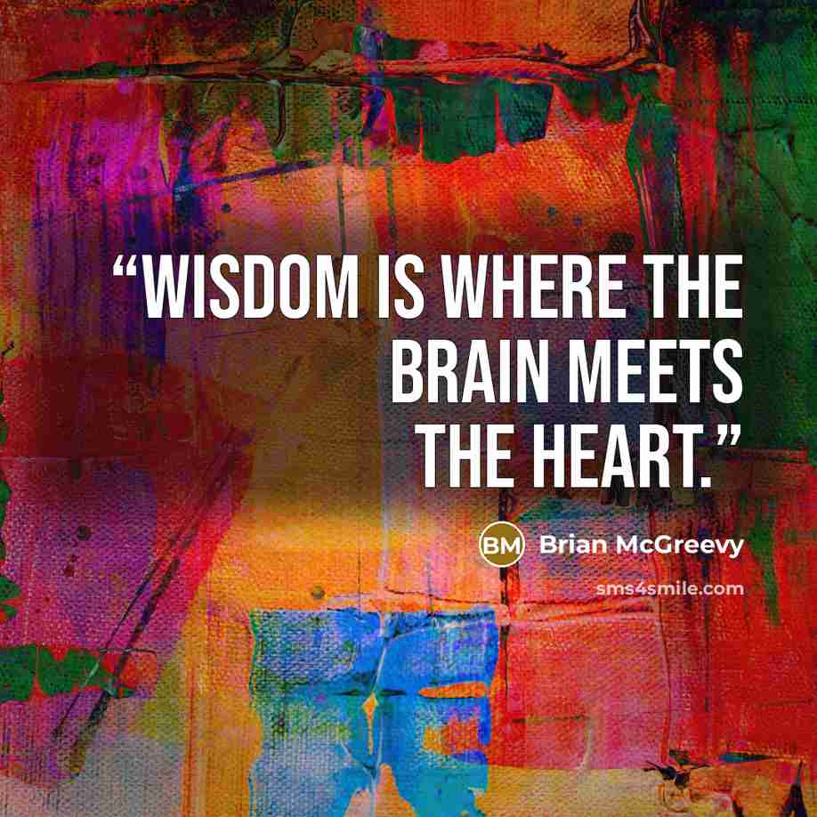 “Wisdom is where the brain meets the heart.” quote by Brian McGreevy