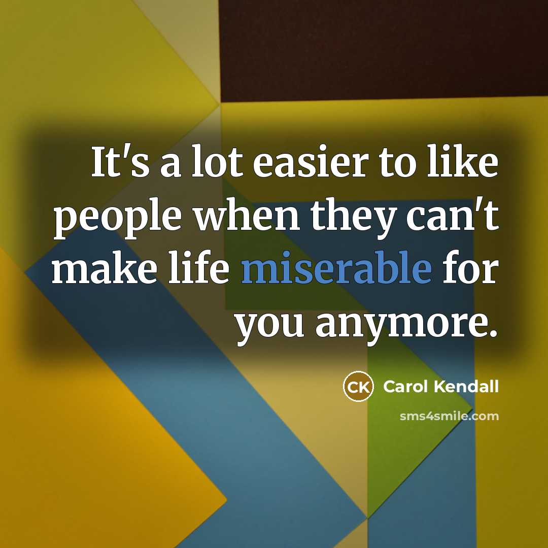 “It's a lot easier to like people when they can't…” quote by Carol Kendall