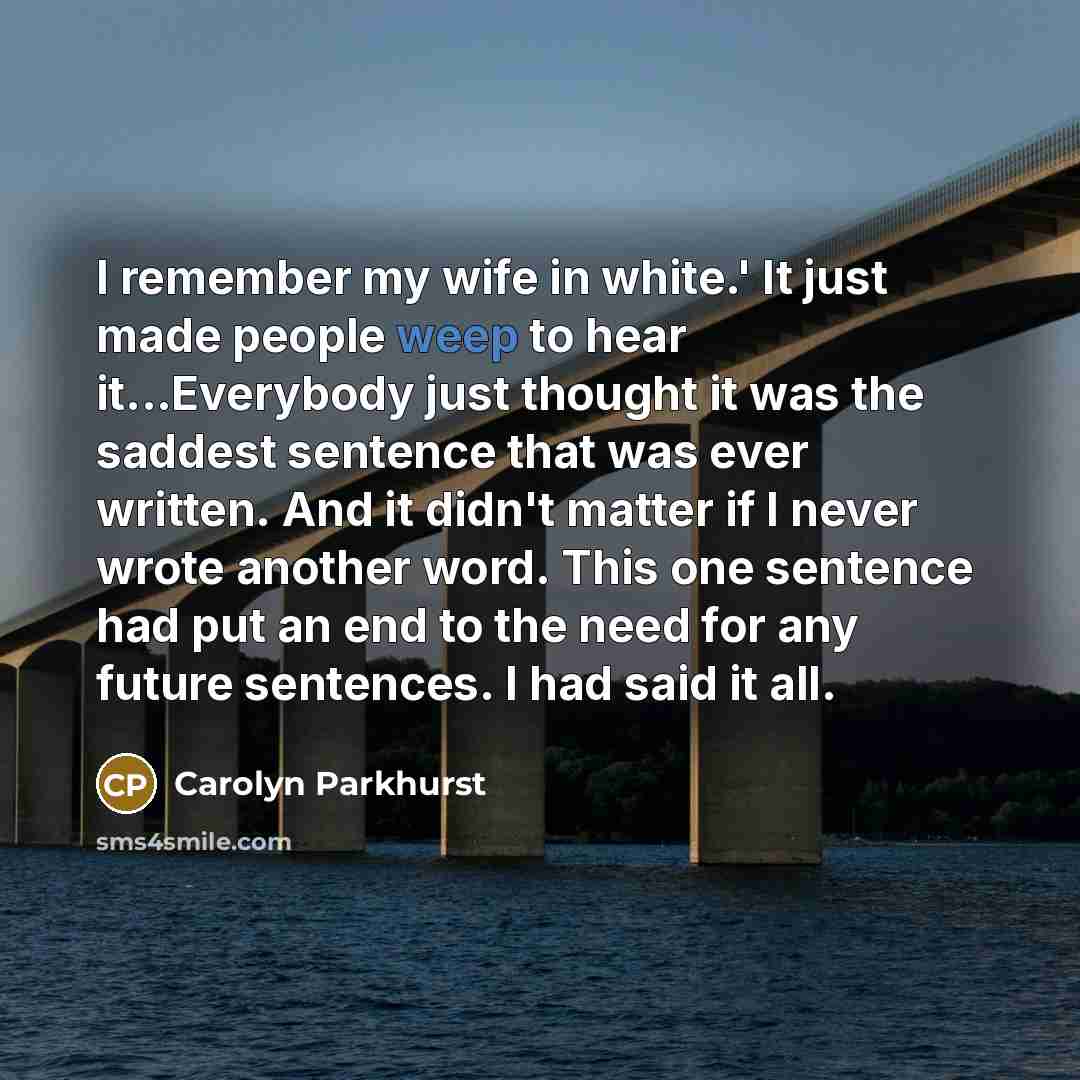 “I remember my wife in white.' It just made people…” quote by Carolyn Parkhurst