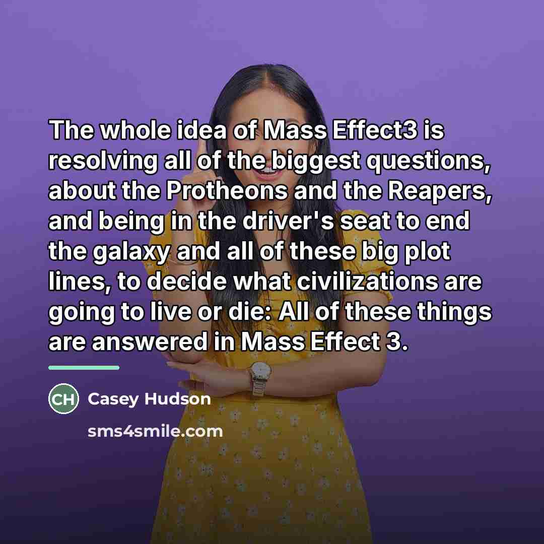 “The whole idea of Mass Effect3 is resolving all of…” quote by Casey Hudson