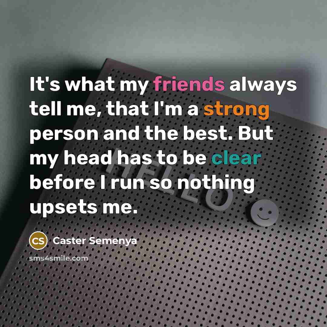 “It's what my friends always tell me, that I'm a…” quote by Caster Semenya