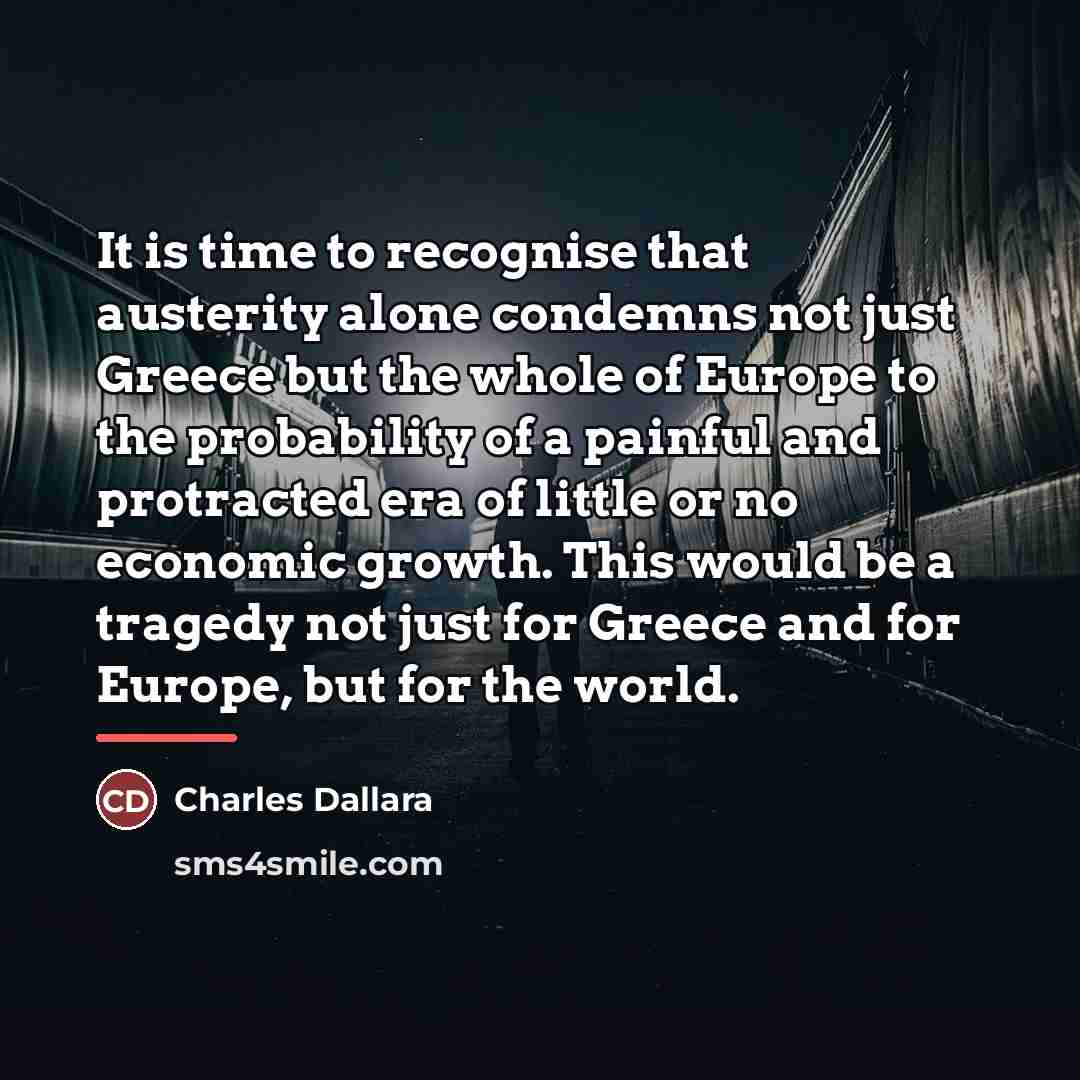 “It is time to recognise that austerity alone condemns not…” quote by Charles Dallara