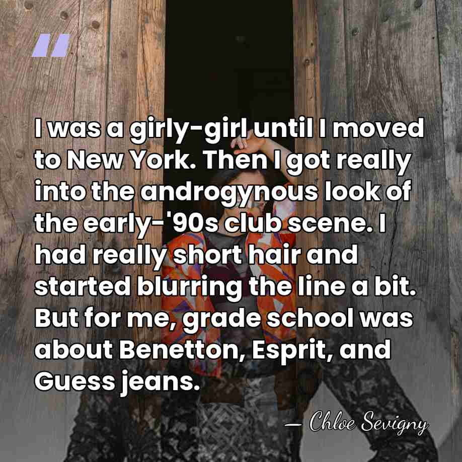 I was a girly-girl until I moved to New York. Then I&hellip; - Chloe Sevigny