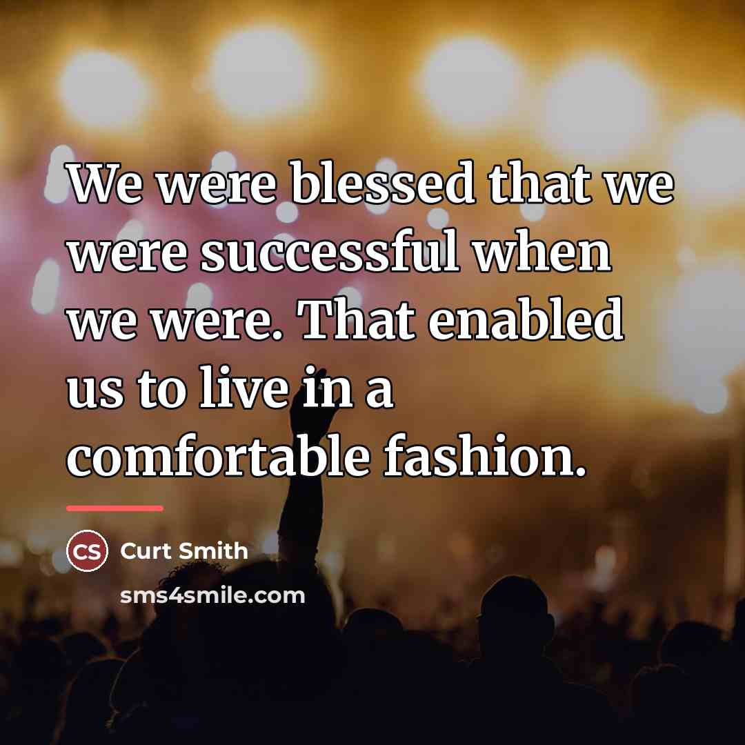 “We were blessed that we were successful when we were.…” quote by Curt Smith