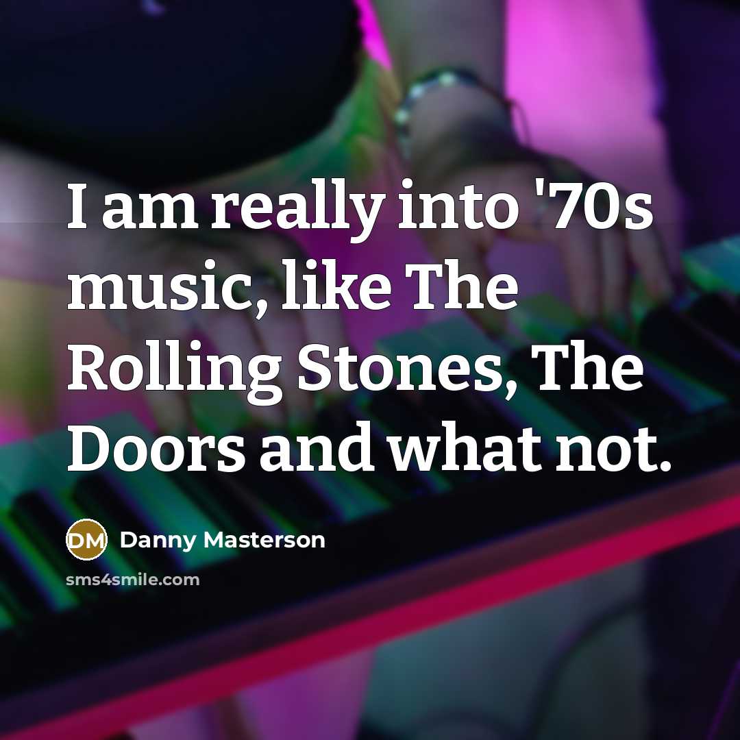 “I am really into '70s music, like The Rolling Stones,…” quote by Danny Masterson