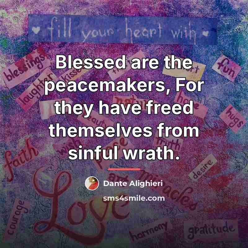 “Blessed are the peacemakers, For they have freed themselves from…” quote by Dante Alighieri