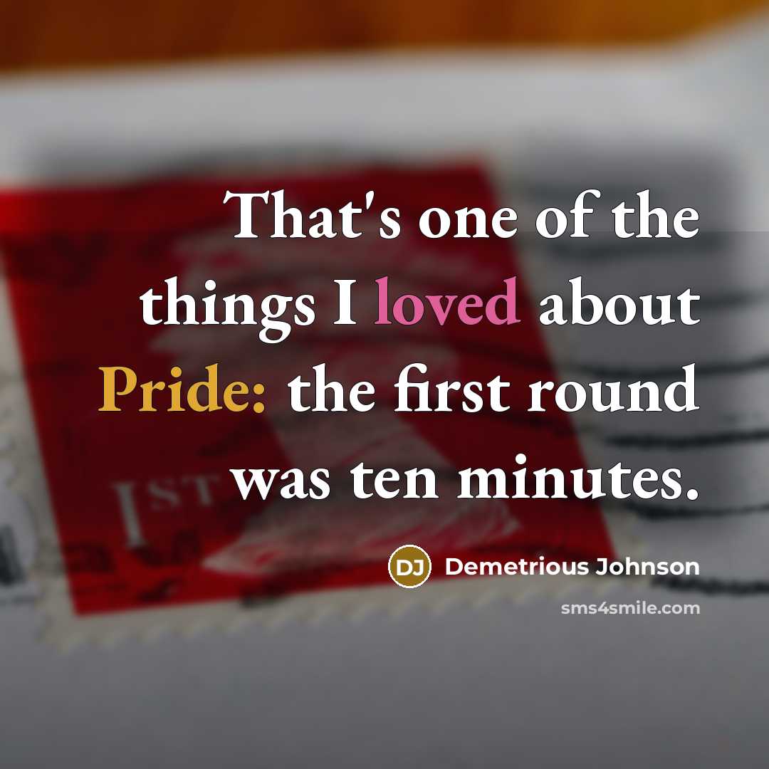 “That's one of the things I loved about Pride: the…” quote by Demetrious Johnson