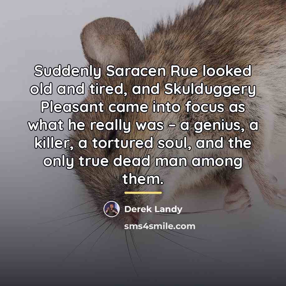 “Suddenly Saracen Rue looked old and tired, and Skulduggery Pleasant…” quote by Derek Landy