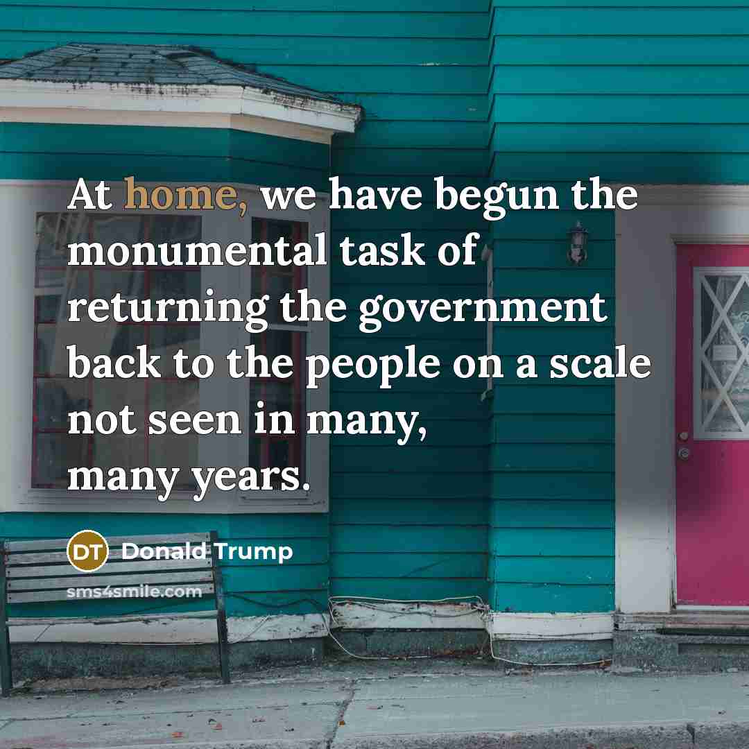 “At home, we have begun the monumental task of returning…” quote by Donald Trump