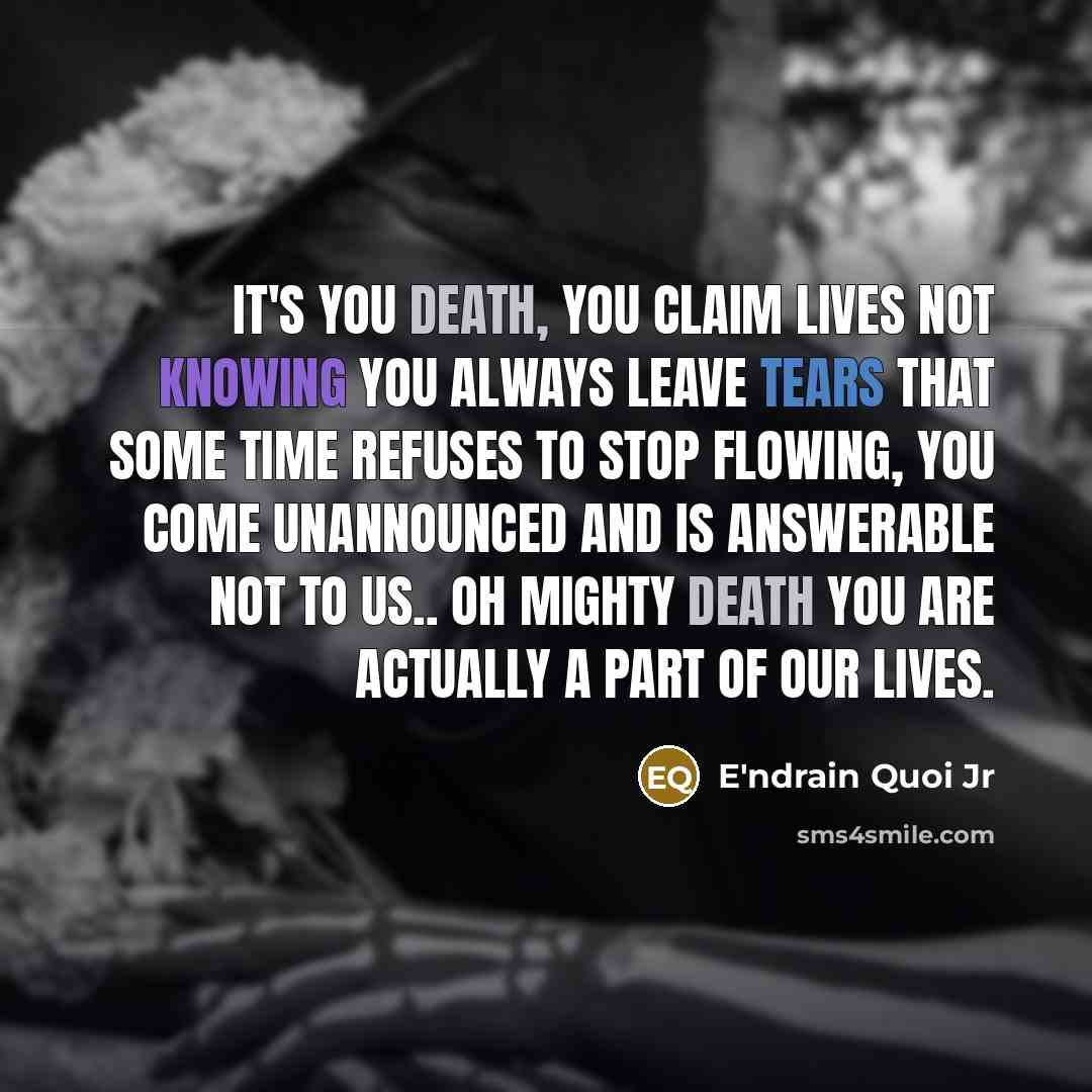 “It's you death, you claim lives not knowing you always…” quote by E'ndrain Quoi Jr