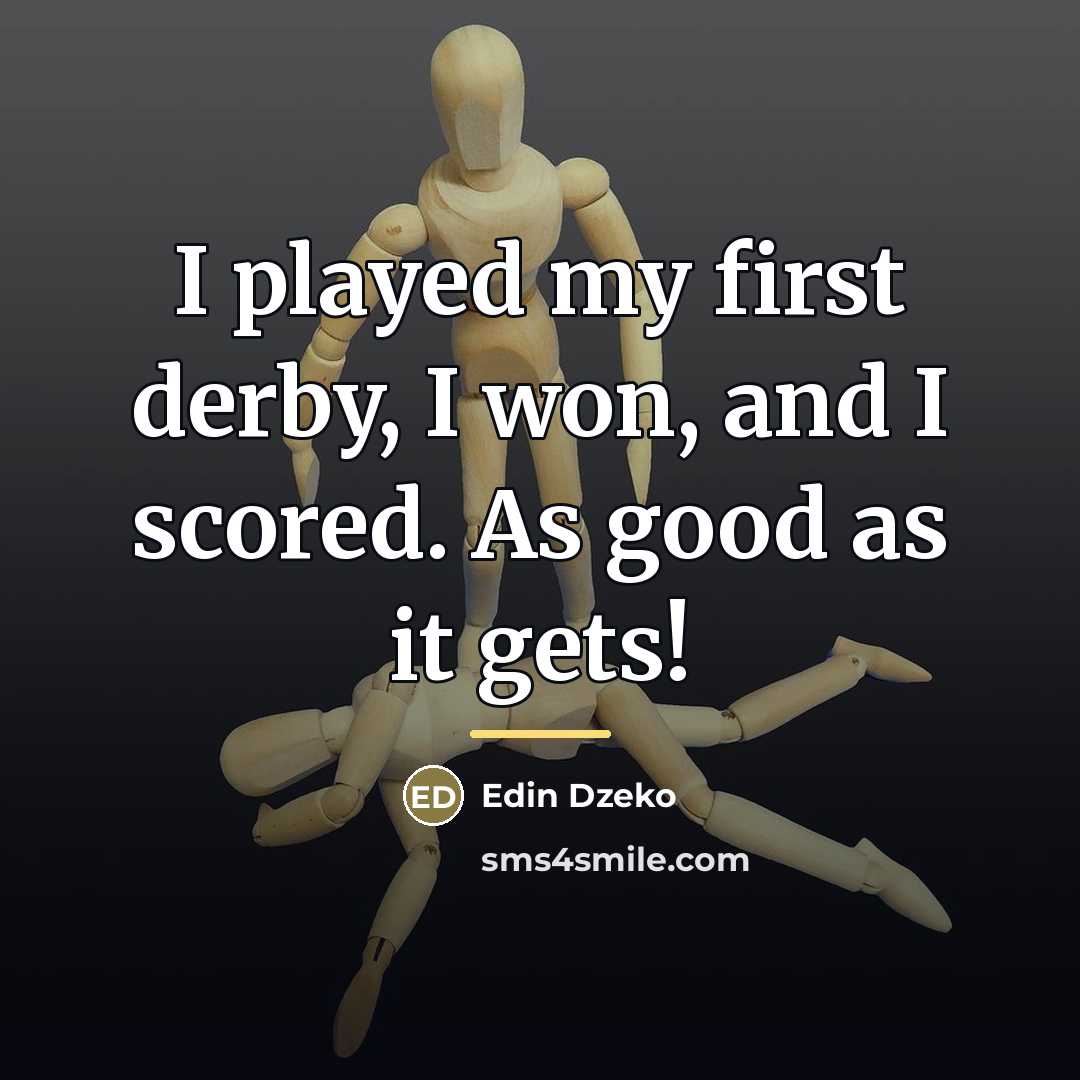 “I played my first derby, I won, and I scored.…” quote by Edin Dzeko