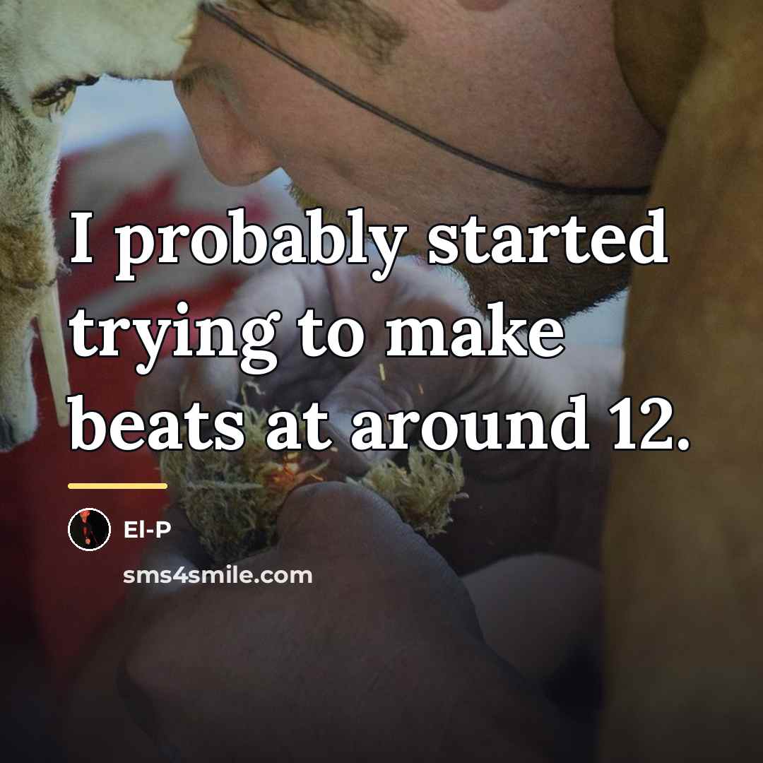 “I probably started trying to make beats at around 12.…” quote by El-P