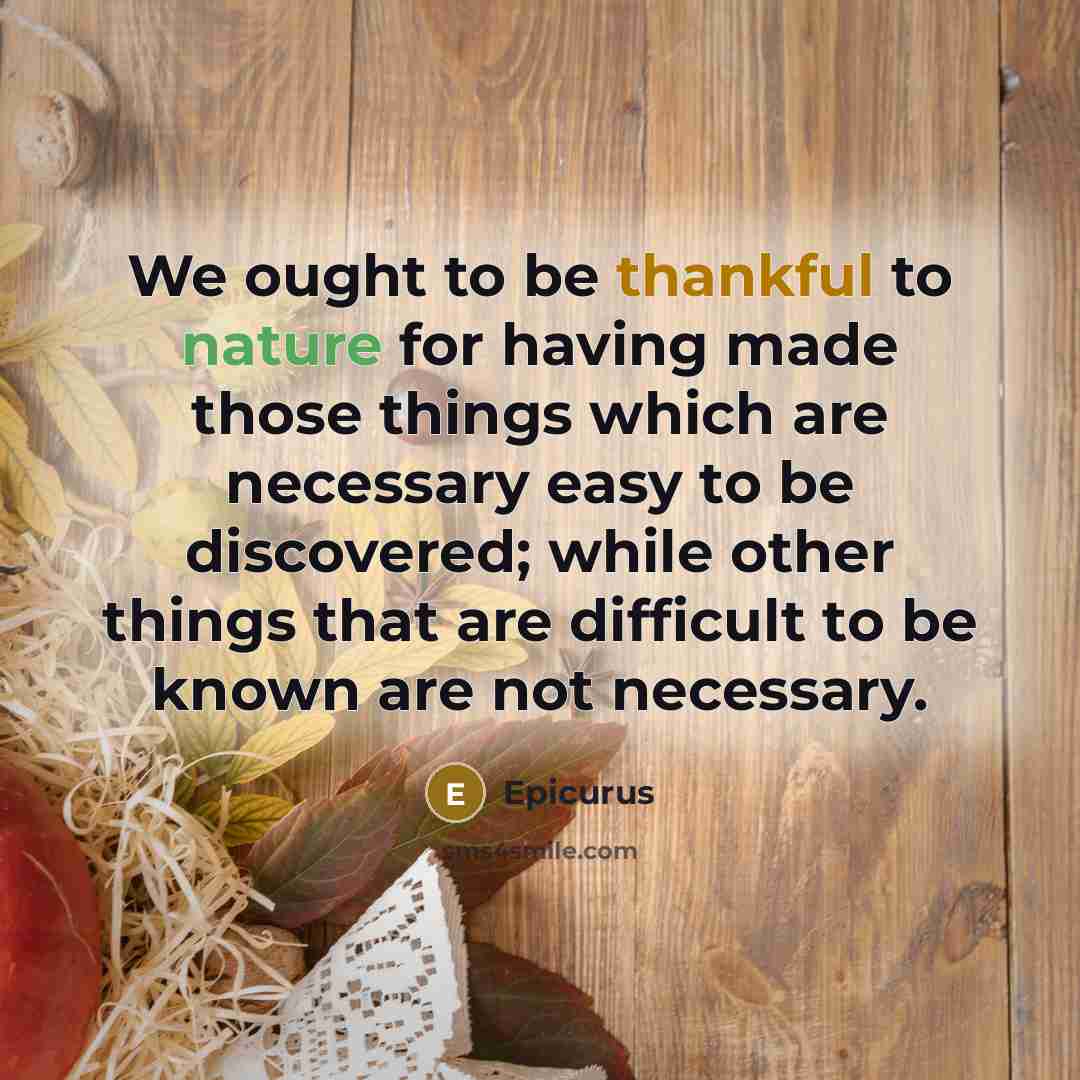 “We ought to be thankful to nature for having made…” quote by Epicurus