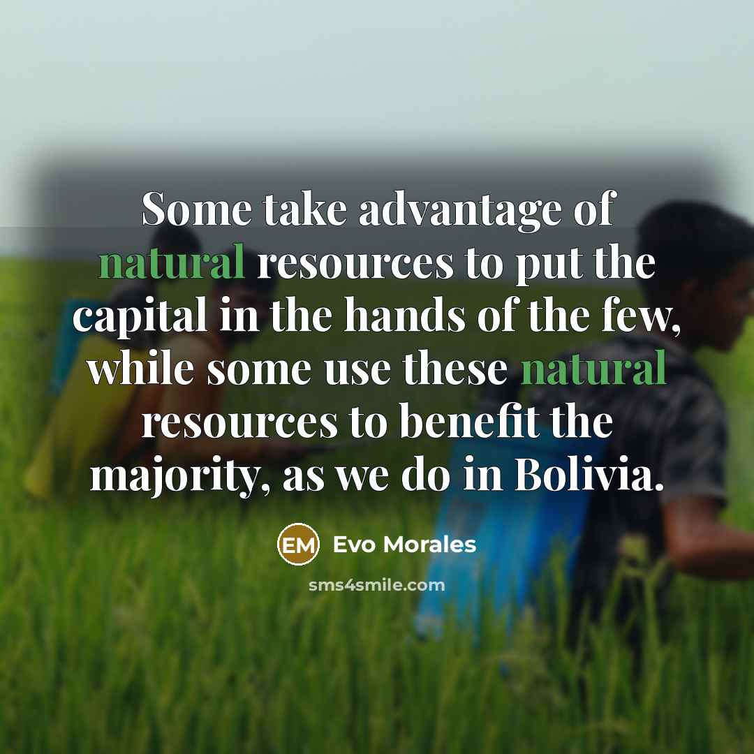 “Some take advantage of natural resources to put the capital…” quote by Evo Morales