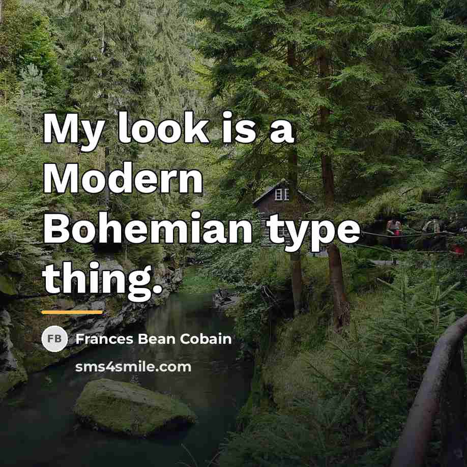 “My look is a Modern Bohemian type thing.…” quote by Frances Bean Cobain