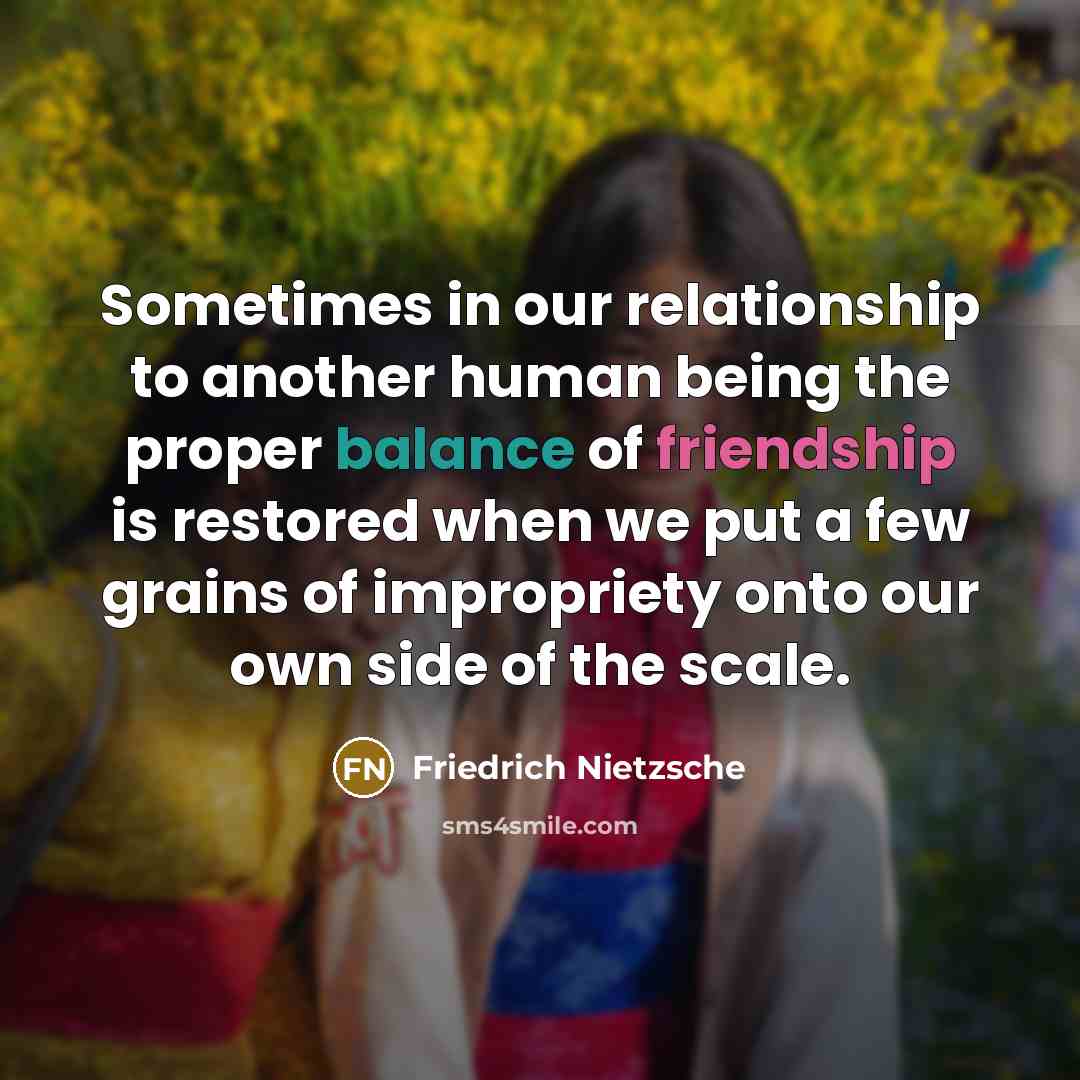 “Sometimes in our relationship to another human being the proper…” quote by Friedrich Nietzsche