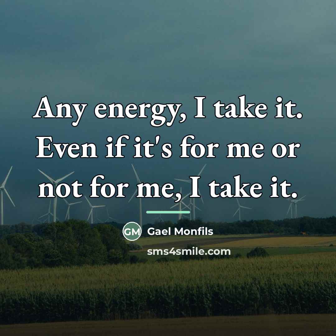 “Any energy, I take it. Even if it's for me…” quote by Gael Monfils
