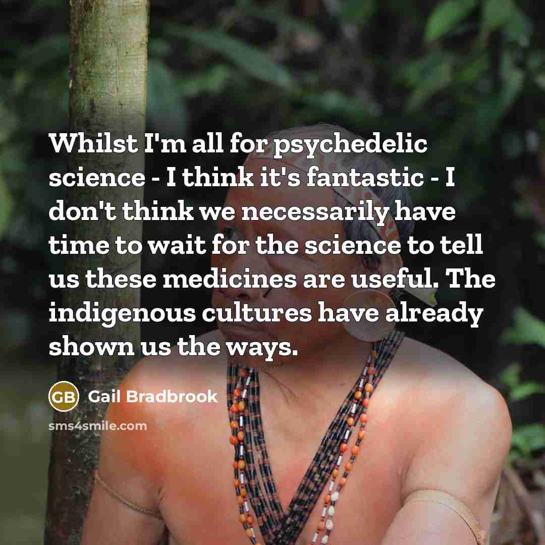 “Whilst I'm all for psychedelic science - I think it's…” quote by Gail Bradbrook