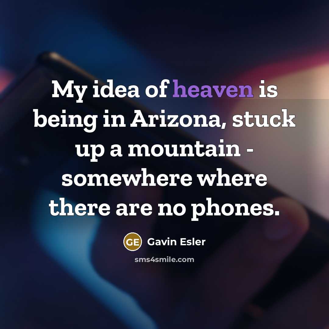 “My idea of heaven is being in Arizona, stuck up…” quote by Gavin Esler