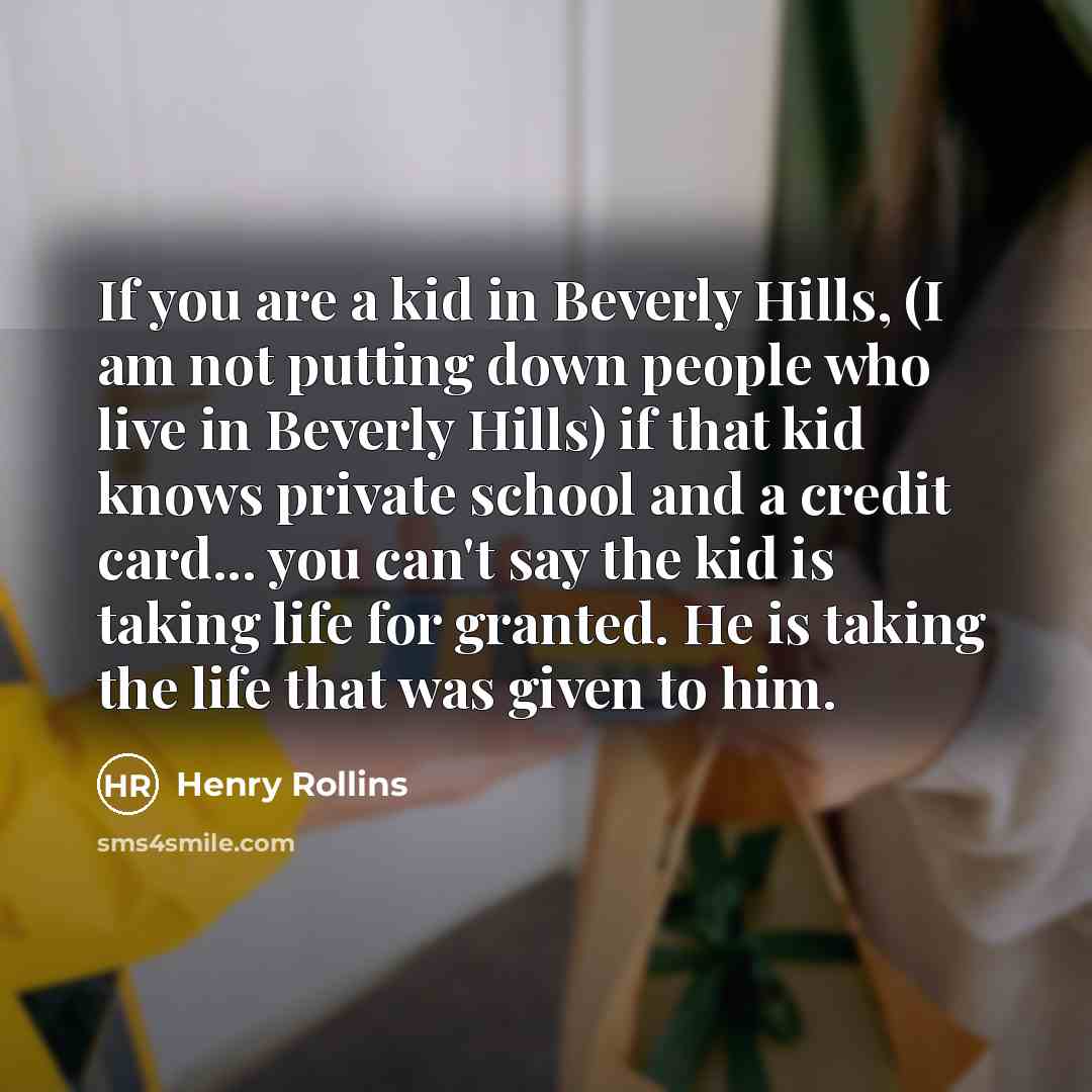 “If you are a kid in Beverly Hills, (I am…” quote by Henry Rollins