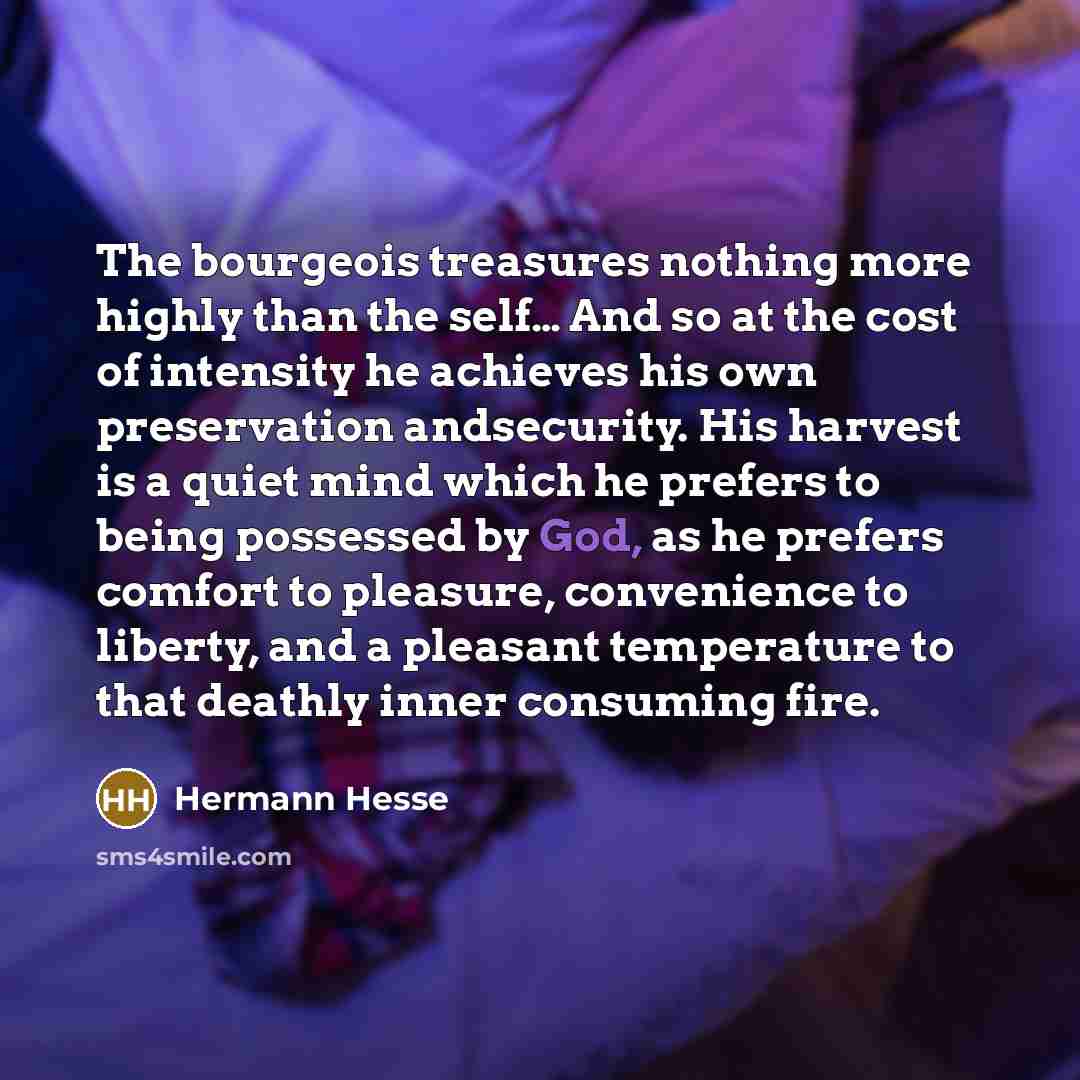 “The bourgeois treasures nothing more highly than the self.... And…” quote by Hermann Hesse