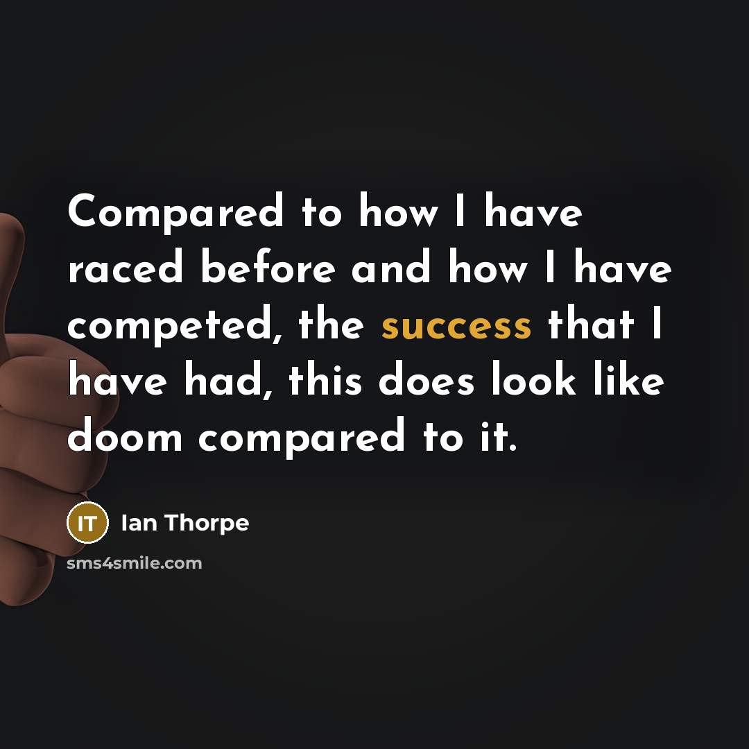 “Compared to how I have raced before and how I…” quote by Ian Thorpe