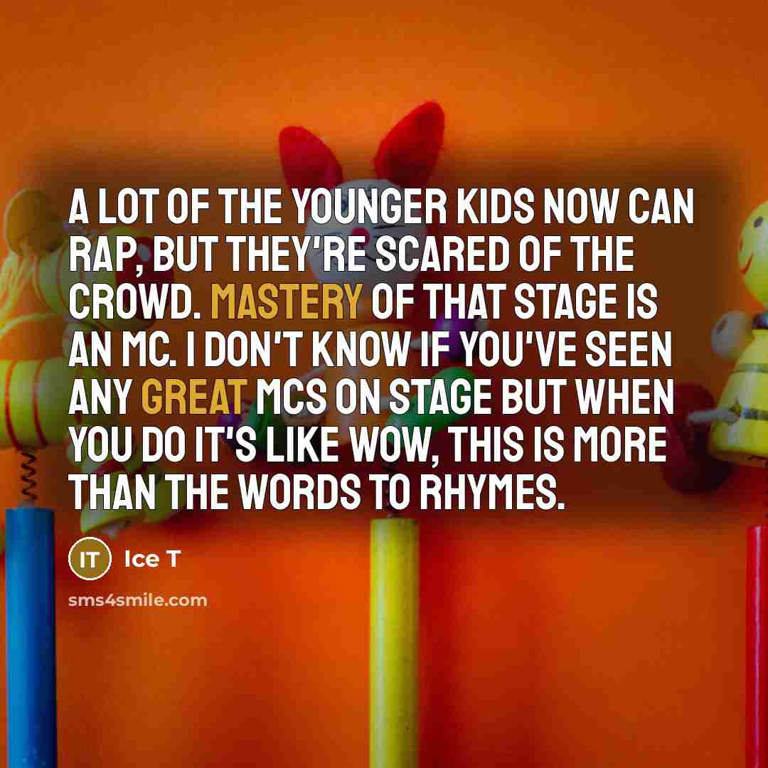 “A lot of the younger kids now can rap, but…” quote by Ice T