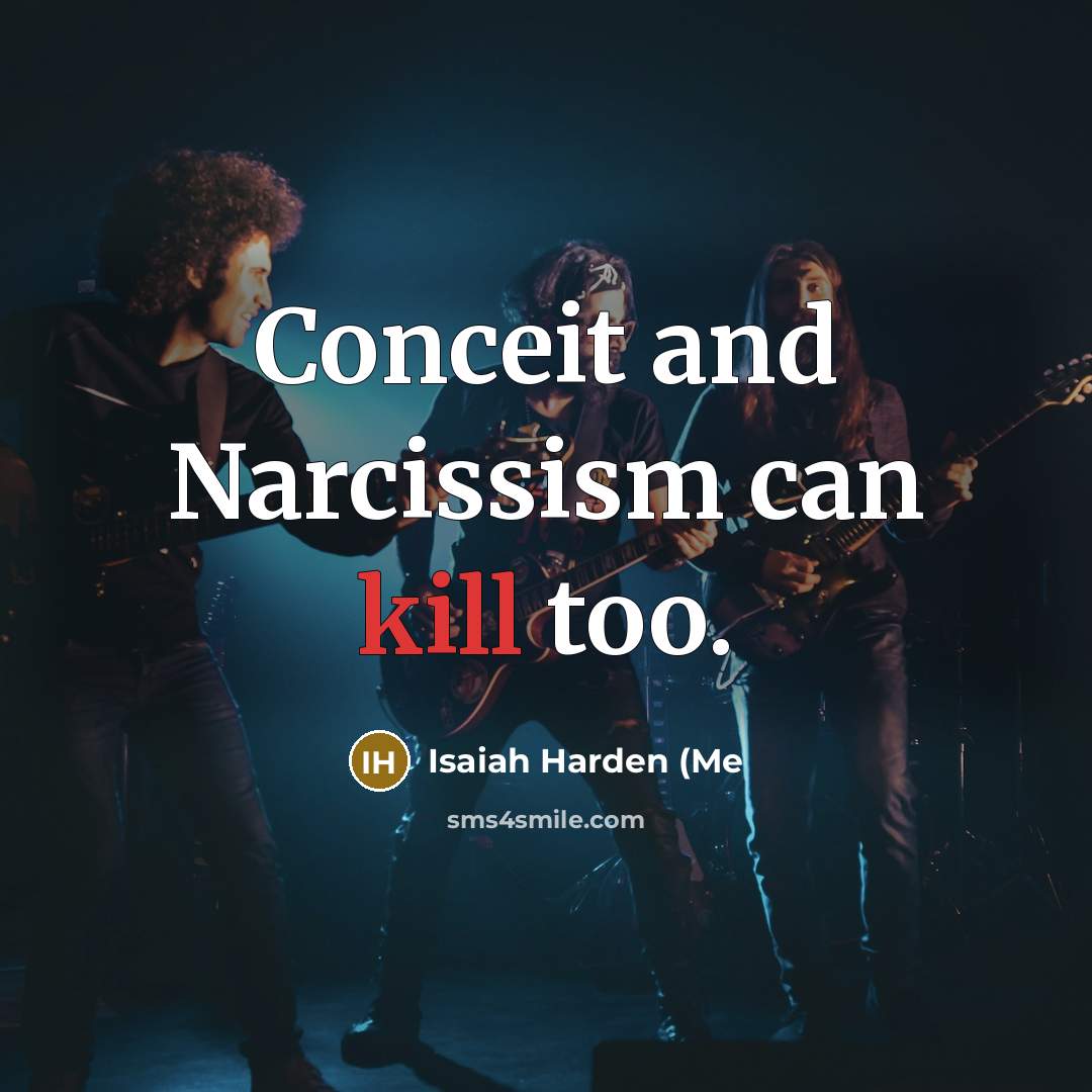 “Conceit and Narcissism can kill too.…” quote by Isaiah Harden (Me