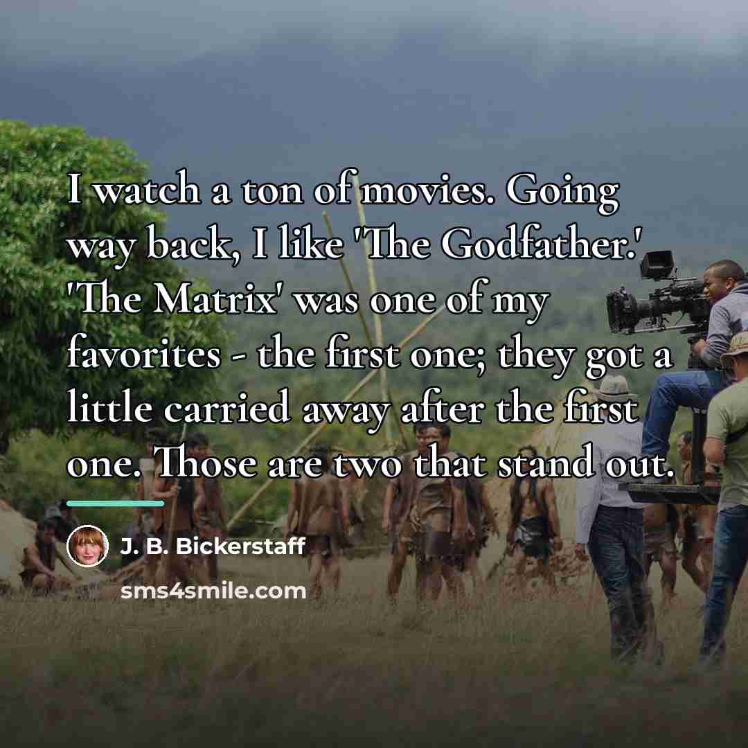 “I watch a ton of movies. Going way back, I…” quote by J. B. Bickerstaff
