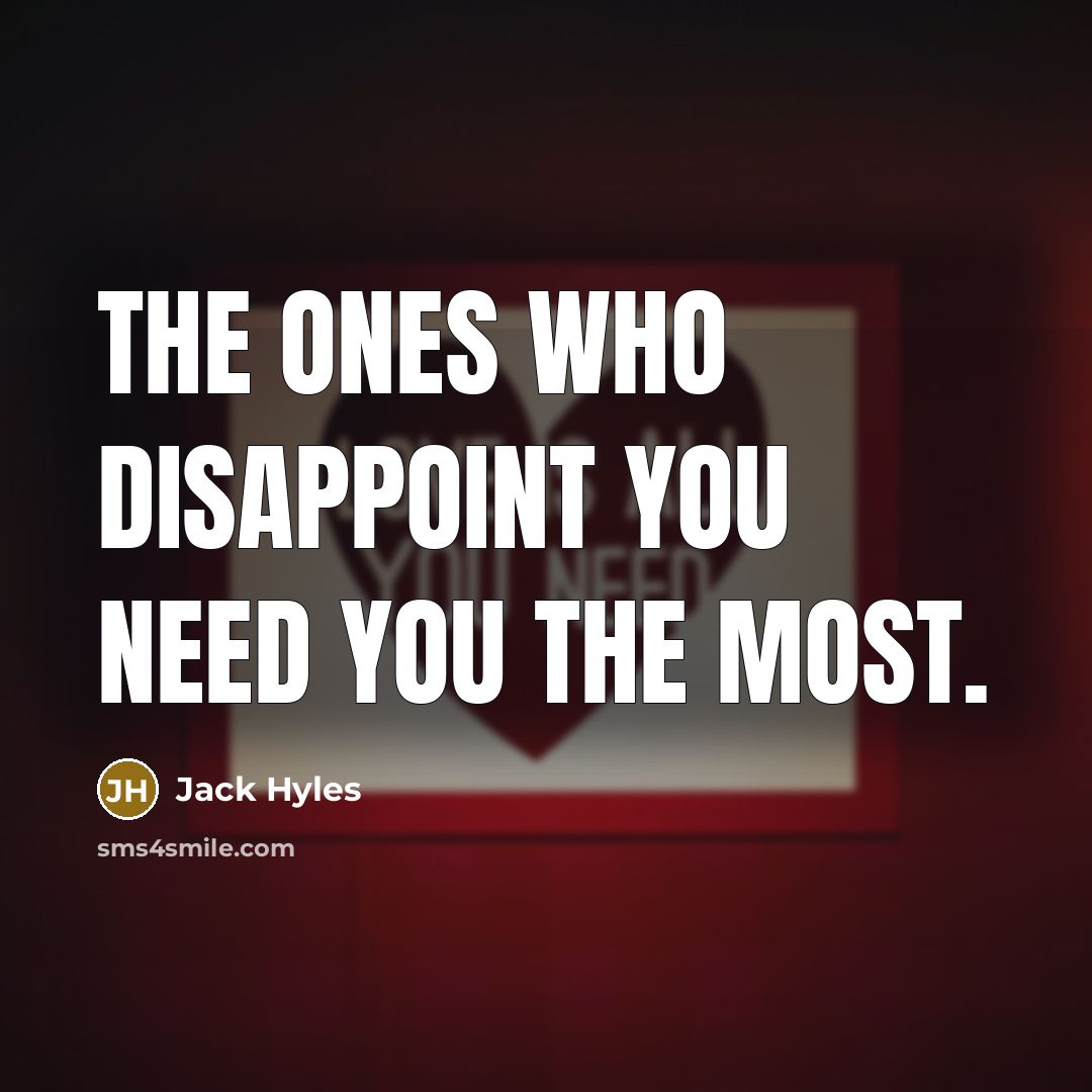 “The ones who disappoint you need you the most.…” quote by Jack Hyles
