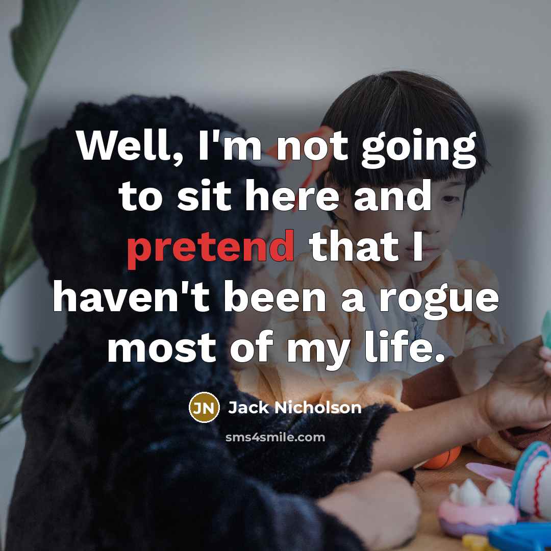 “Well, I'm not going to sit here and pretend that…” quote by Jack Nicholson