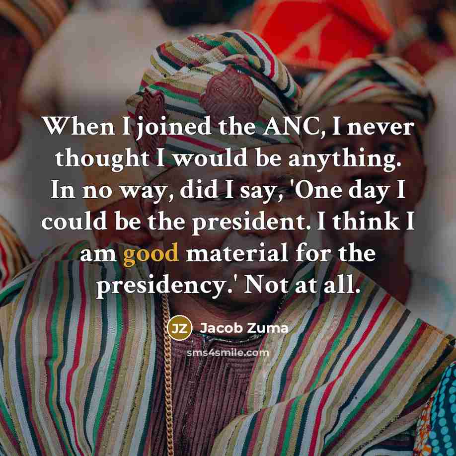 “When I joined the ANC, I never thought I would…” quote by Jacob Zuma