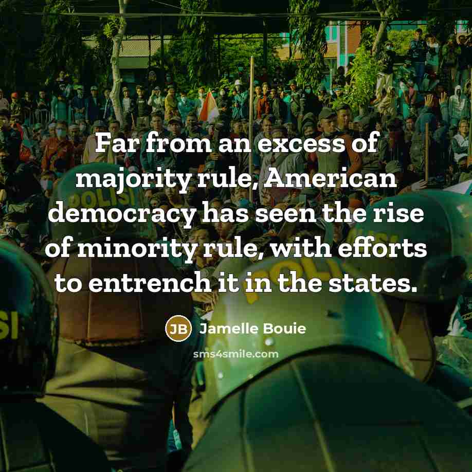 “Far from an excess of majority rule, American democracy has…” quote by Jamelle Bouie