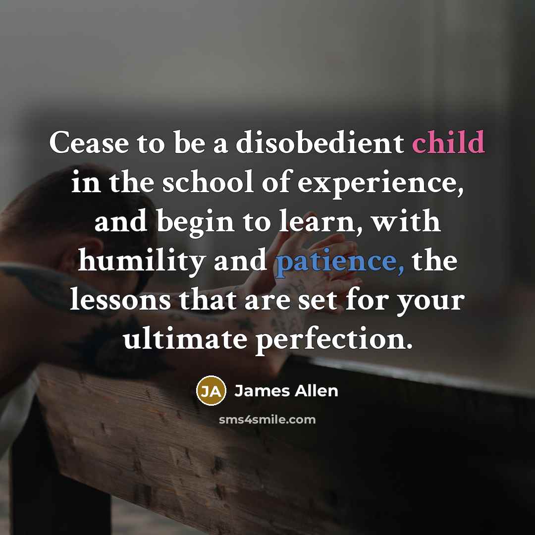 “Cease to be a disobedient child in the school of…” quote by James Allen