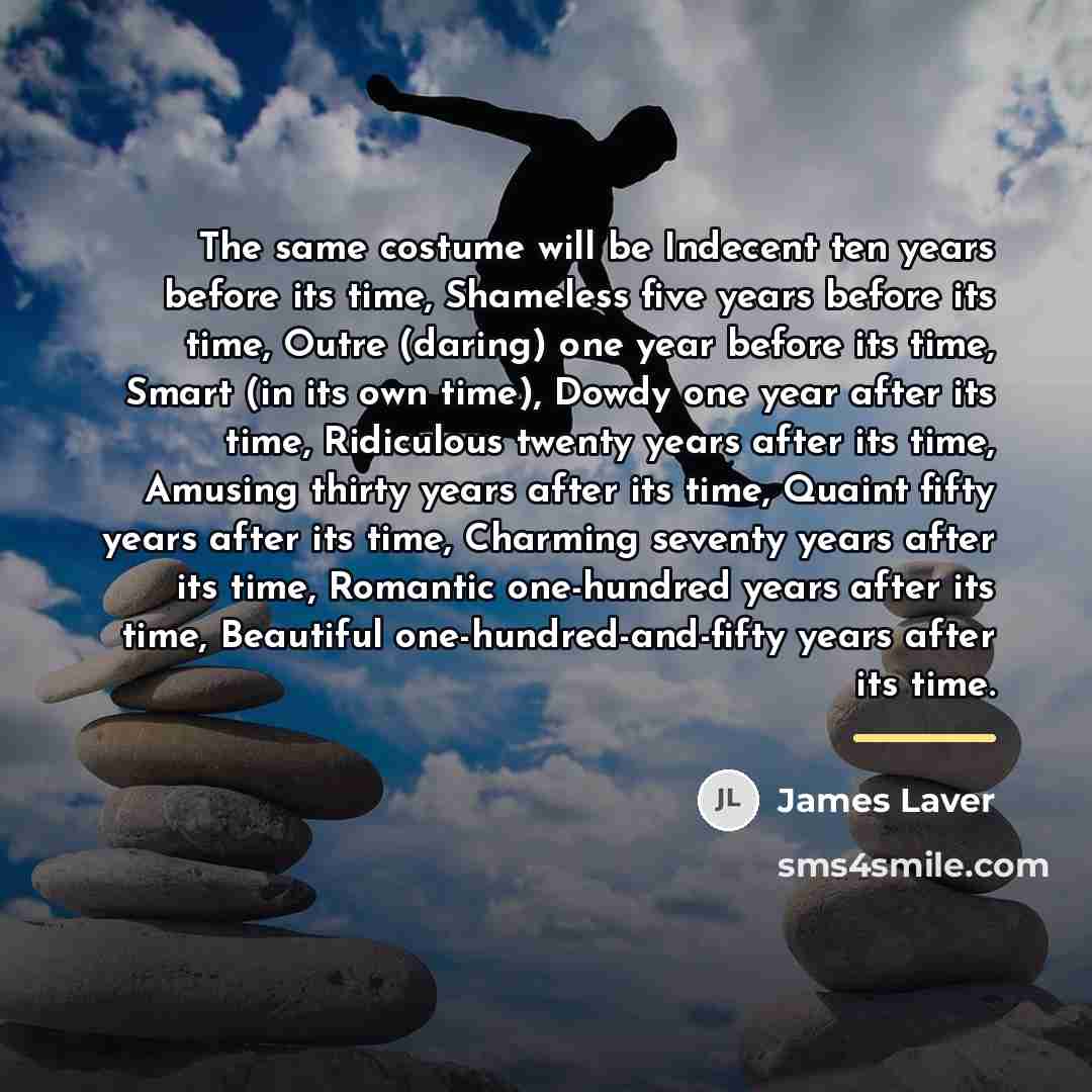 “The same costume will be Indecent ten years before its…” quote by James Laver