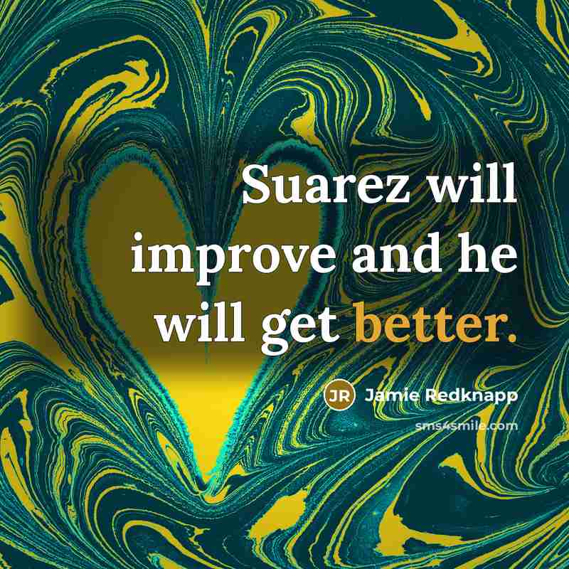 “Suarez will improve and he will get better.” quote by Jamie Redknapp