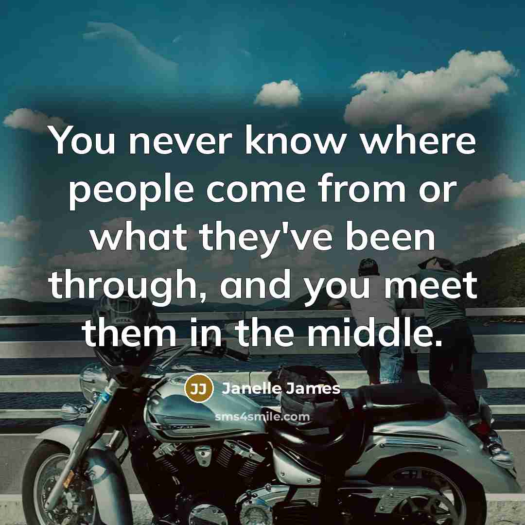 “You never know where people come from or what they've…” quote by Janelle James