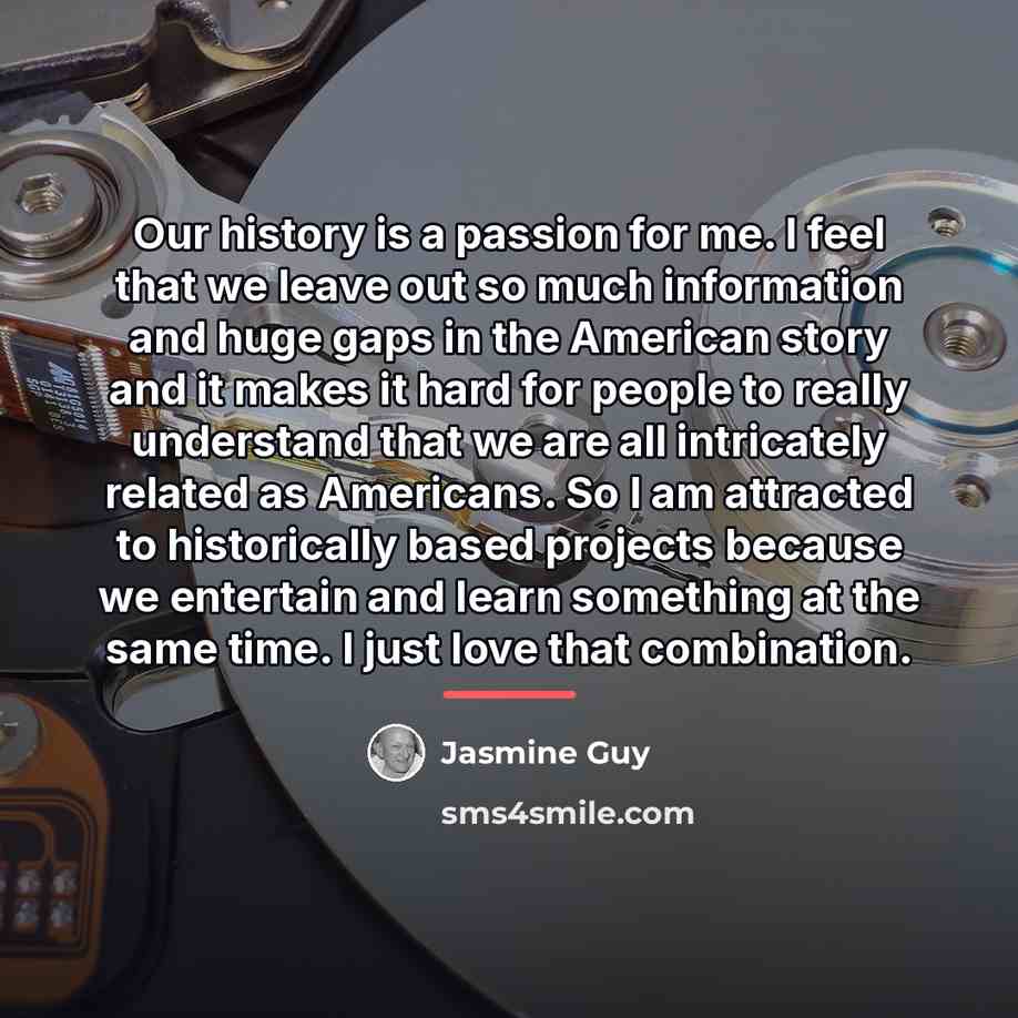 “Our history is a passion for me. I feel that…” quote by Jasmine Guy