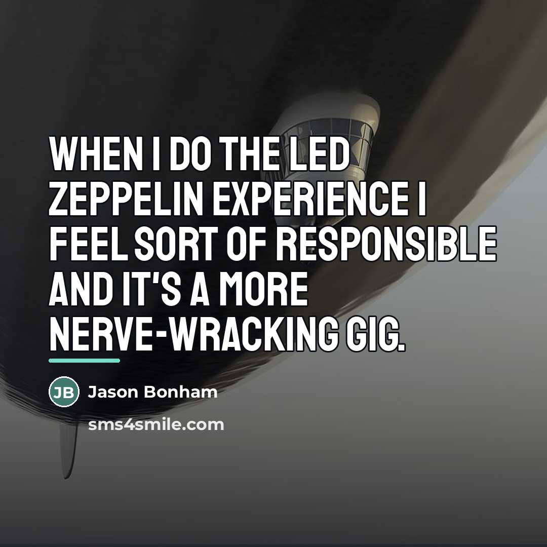 “When I do the Led Zeppelin Experience I feel sort…” quote by Jason Bonham