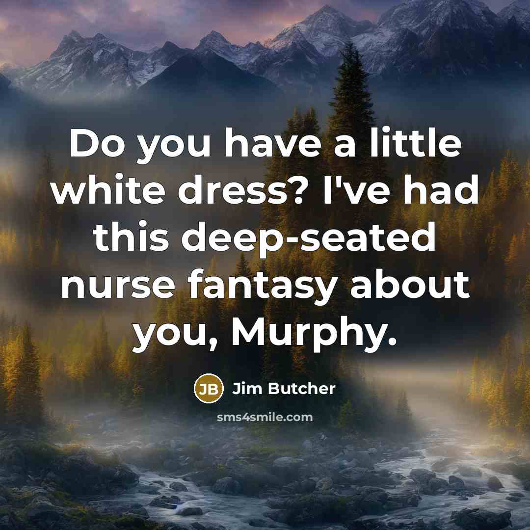 “Do you have a little white dress? I've had this…” quote by Jim Butcher
