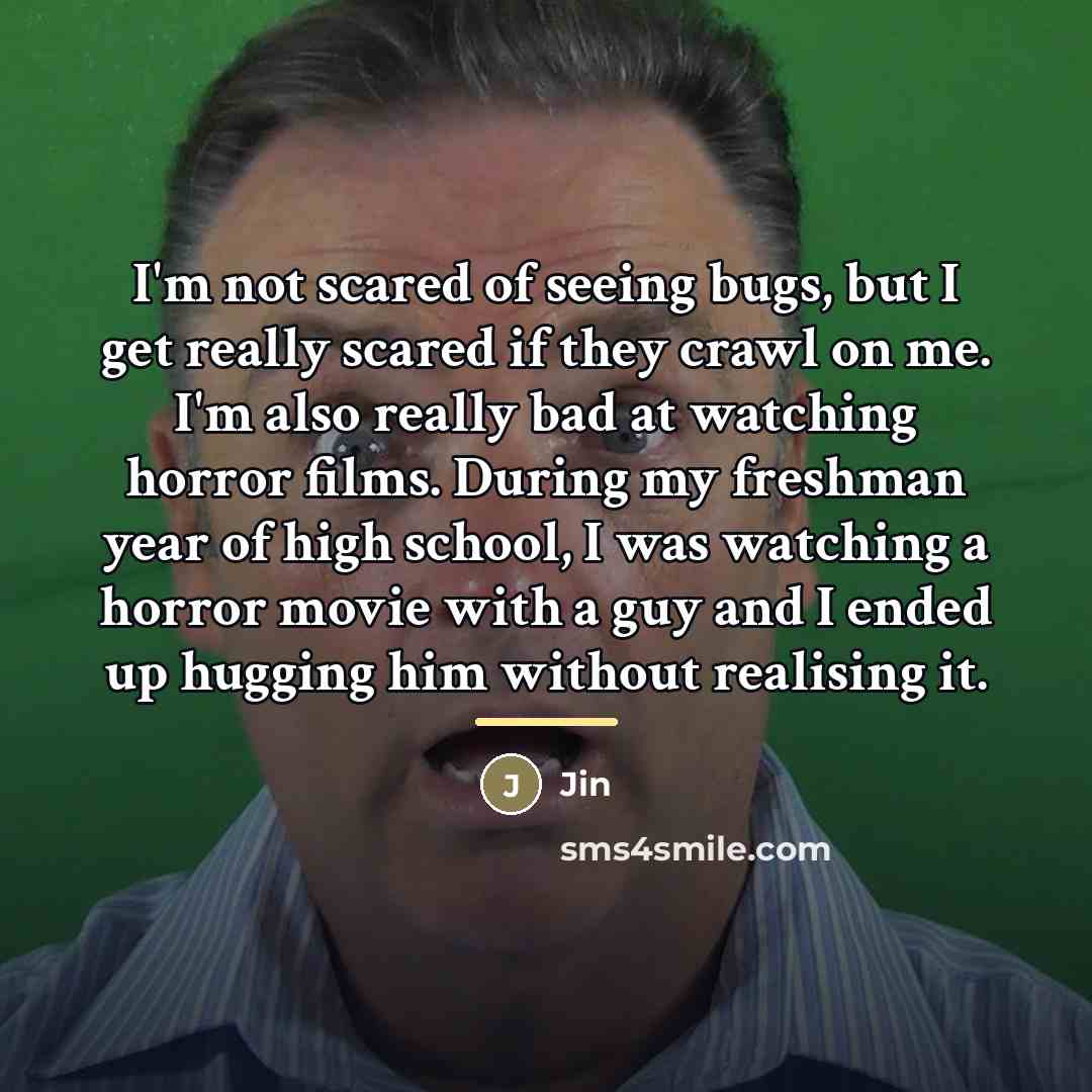 “I'm not scared of seeing bugs, but I get really…” quote by Jin