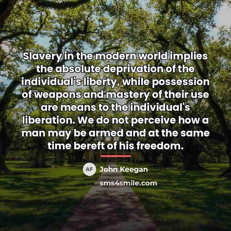 “Slavery in the modern world implies the absolute deprivation of…” quote by John Keegan