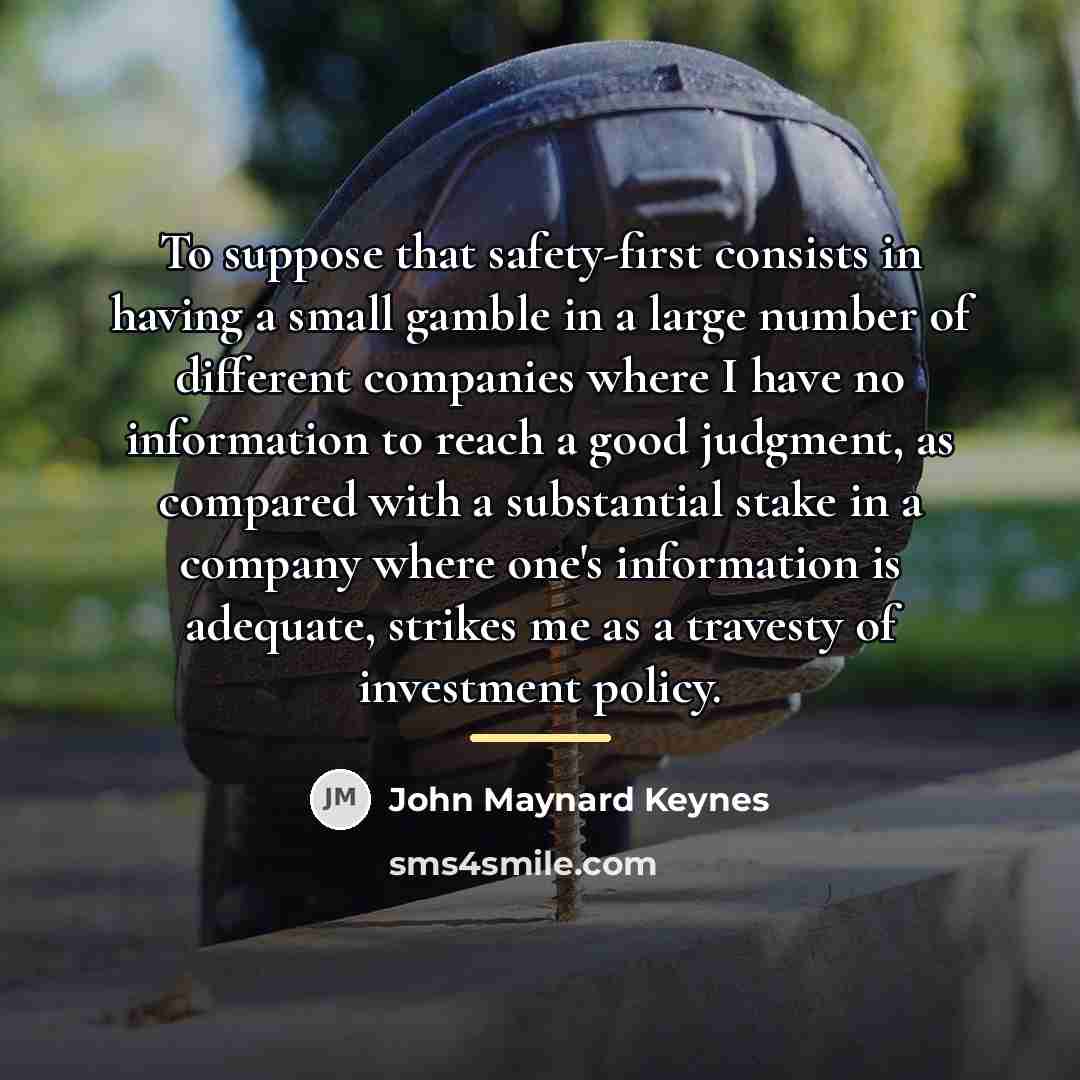 “To suppose that safety-first consists in having a small gamble…” quote by John Maynard Keynes
