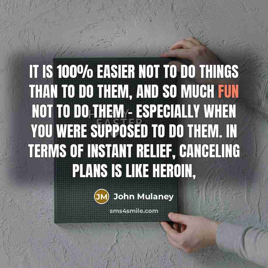 “It is 100% easier not to do things than to…” quote by John Mulaney